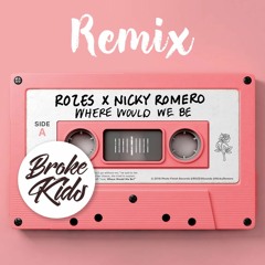 ROZES X Nicky Romero - Where Would We Be (Broke Kids Remix)