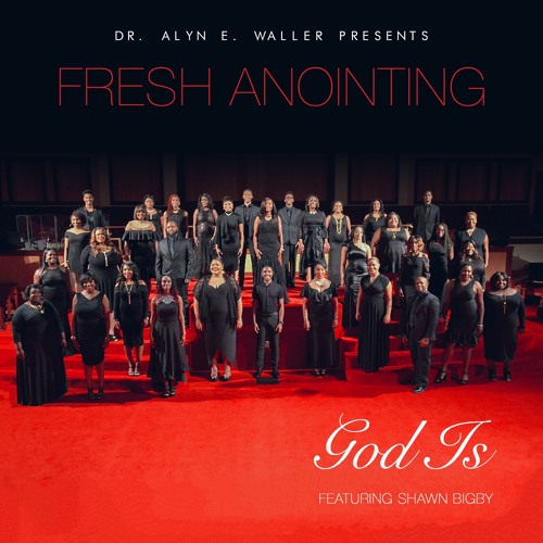Dr. Alyn E. Waller & Fresh Anointing - "God Is" featuring Shawn Bigby