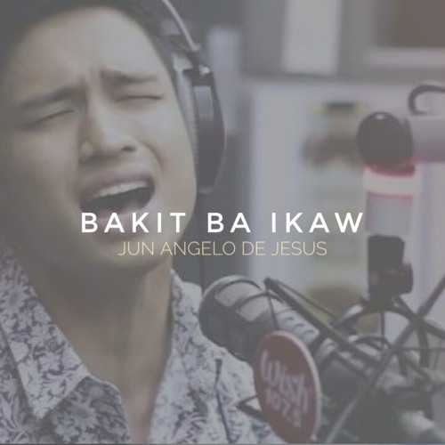 Stream Bakit Ba Ikaw By Michael Pangilinan Cover Jun Angelo De Jesus By Jun Angelo De Jesus Listen Online For Free On Soundcloud