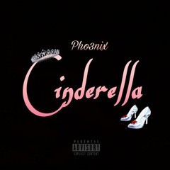Pho3nix- Cinderella (Prod. OmniBeats)
