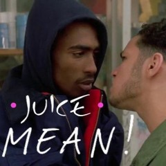 JUICE- MEAN!