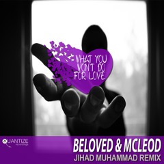 BELOVED & MCLEOD - WHAT YOU WON'T DO FOR LOVE (JIHAD MUHAMMAD REMIX)