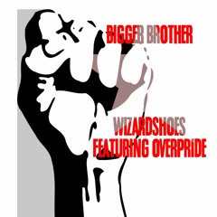 Bigger Brother - Wizardshoes featuring Overpride & HEADCHARGE777