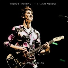 There's Nothing (ft. Shawn Mendes)