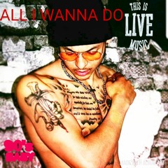 ALL I WANNA DO