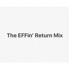 The EFFin' Return Mix