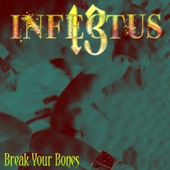 Infectus 13 - Break Your Bones