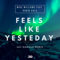 Mike Williams (Feat. Robin Valo) - Feels Like Yesteday (Jay Daniels Remix)