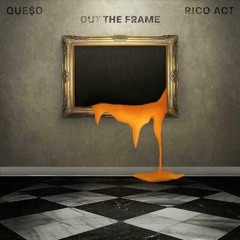 OUT THE FRAME - QUE$O FEAT RICO ACT