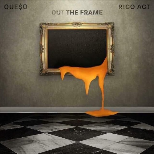 OUT THE FRAME - QUE$O FEAT RICO ACT