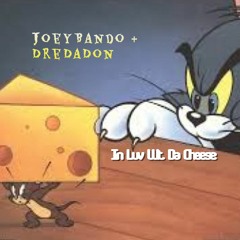 In Luv Wit Da Cheese - JoeyBando x DreDaDon