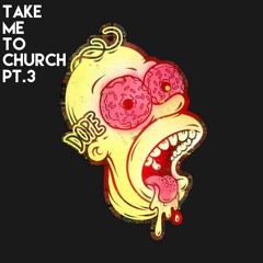 TAKE ME TO CHURCH PT.3