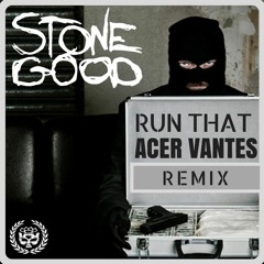 Stonegood - Run That (Acer Vantes Remix)