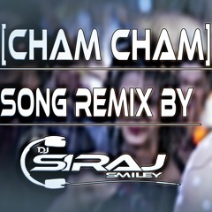 [CHAM CHAM] SONG REMIX BY [DJ SIRAJ SMILEY]