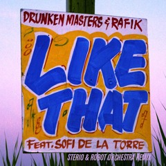 Drunken Masters & Rafik feat. Sofi De La Torre - Like That (Sterio & Robot Orchestra Remix)