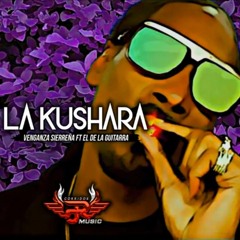 El De La Guitarra Ft Venganza Sierreña - La Kushara (Corridos 2018) "EXCLUSIVO"