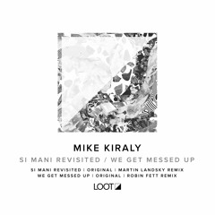 PREMIERE: Mike Kiraly — Si Mani Revisited (Martin Landsky Remix) [Loot Recordings]