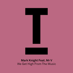 Mark Knight feat. Mr V – We Get High From The Music [BILLBOARD EXCLUSIVE]