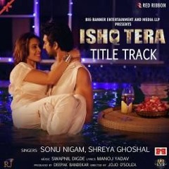 Ishq Tera | Sonu Nigam | Shreya Ghoshal | 320Kbps | Hindi Song 2018