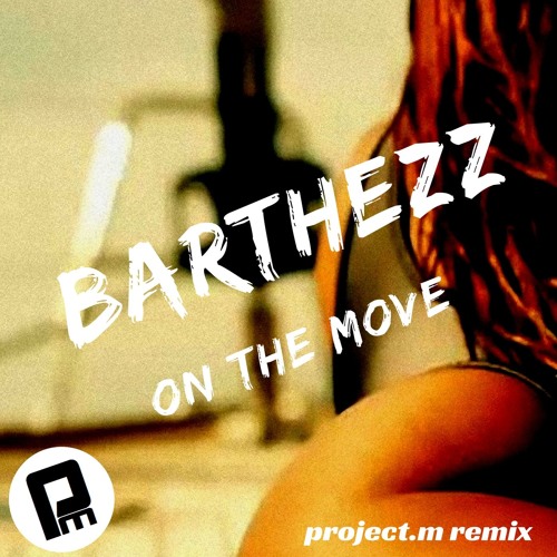 Project.M - Barthezz - On The Move ( Project.m Remix ) | Spinnin' Records