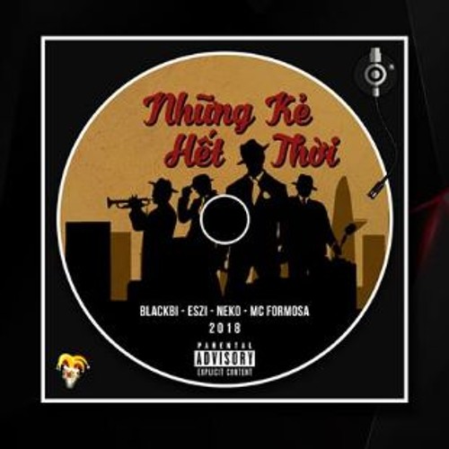 Những Kẻ Hết Thời - Blackbi - Eszi - Neko - MC Formosa