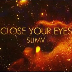 SlimV - Close Your Eyes