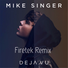 Mike Singer - Deja Vu(Firetek Remix)