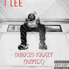 T Lee - Durkio Krazy (Remix)