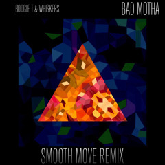 Boogie T, Whiskers - Bad Motha (Smooth Move Remix)