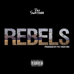 Rebels [Prod. by Pat Swayzee MFZ]