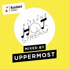 Konbini Radio presents : Kitsuné Hot Stream 007 mixed by Uppermost