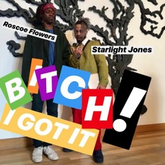 BITCH I GOT IT FT. ROSCOE FLOWERS