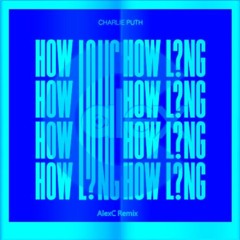 Charlie Puth - How Long (AlexC Extended Remix)
