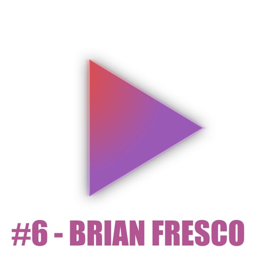 Brian Fresco - Episode 6