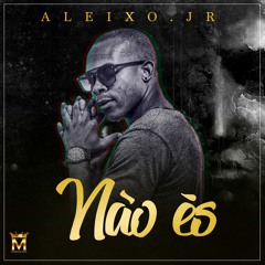 Aleixo Jr - Não És