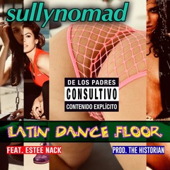 Latin Dance Floor feat. Estee Nack  Prod. The Historian  //"GAOTB" LP 2018