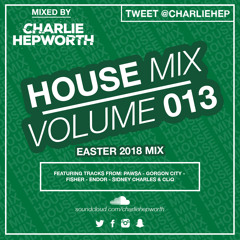 House Mix 013 / Easter Bank Holiday Mix 2018 | TWEET @CHARLIEHEP
