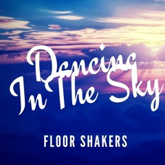 Floorshakers - Dancing In The Sky   (FREE DOWNLOAD!!!!)