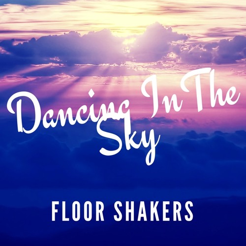 Floor Shakers - Dancing In The Sky (FREE DOWNLOAD)
