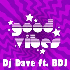 Dj Dave ft. BDJ - Good Vibes