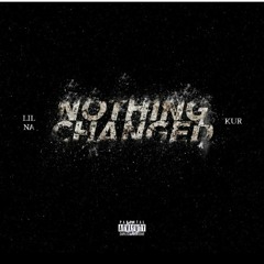 Lil Na - Nothing Changed Feat. Kur ( Prod. By jonathanfor3 )
