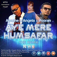 Angela Motie x Apache Waria x Pooran Seeraj - Aye Mere Humsafar (The Remix)