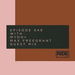 Ride Radio 049 with Myon + Max Freegrant Guest Mix