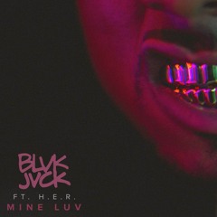 BLVK JVCK - Mine Luv (feat. H.E.R.) (ratio:state Remix)