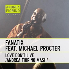 Fanatix feat. Michael Procter - Love Don't Live (Andrea Fiorino No More Love Mash) * FREE DL *