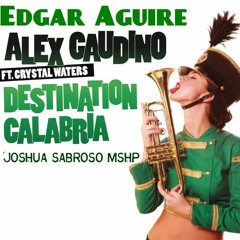 Edgar Aguire & Alex Gaudino - Destination Calabria (Joshua Sabroso Mshp)!
