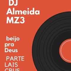 DJ ALMEIDA MZ3 X LAIS CRUS .BEIJO PRA DEUS VERSIOM MIX