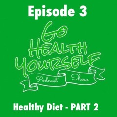Go Health Yourself - Episode 3 - PART 2