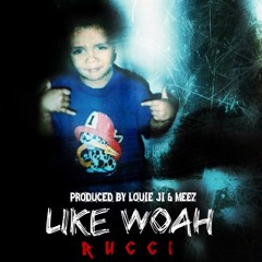 Rucci - Like Woah (Prod. Louie Ji & Meez)