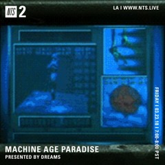 Machine Age Paradise 3.24.18 (NTS)
